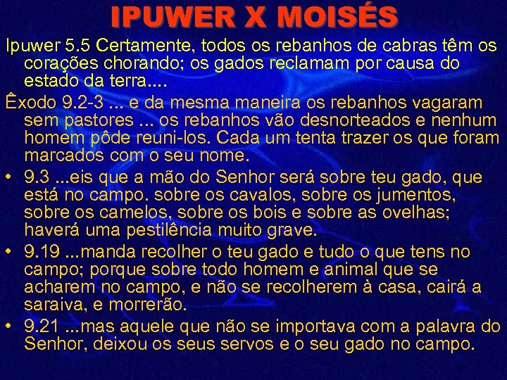 IPUWER X MOISÉS Ipuwer 5. 5 Certamente, todos os rebanhos de cabras têm os