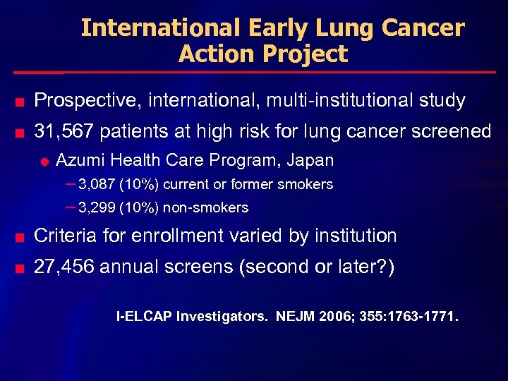 International Early Lung Cancer Action Project n Prospective, international, multi-institutional study n 31, 567