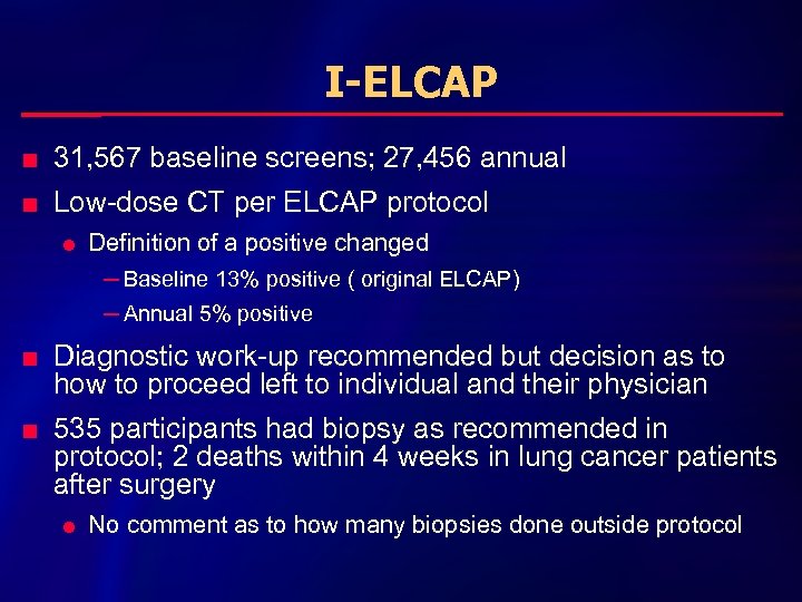 I-ELCAP n 31, 567 baseline screens; 27, 456 annual n Low-dose CT per ELCAP