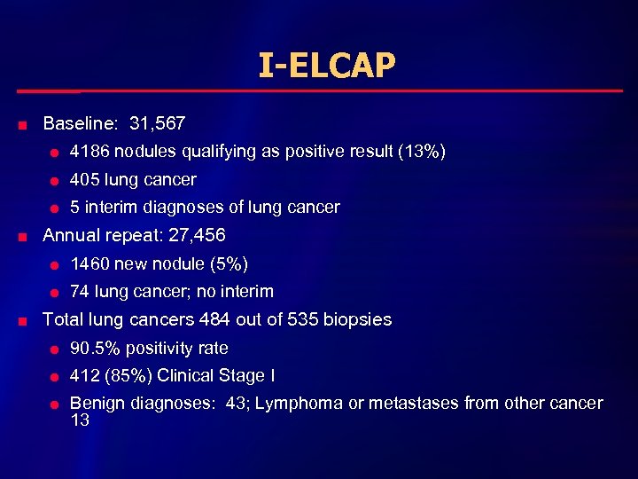 I-ELCAP n n n Baseline: 31, 567 l 4186 nodules qualifying as positive result