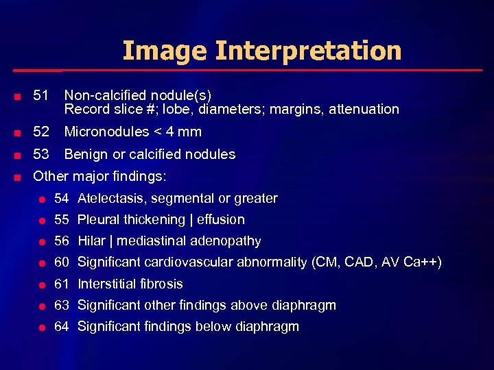 Image Interpretation n 51 Non-calcified nodule(s) Record slice #; lobe, diameters; margins, attenuation n
