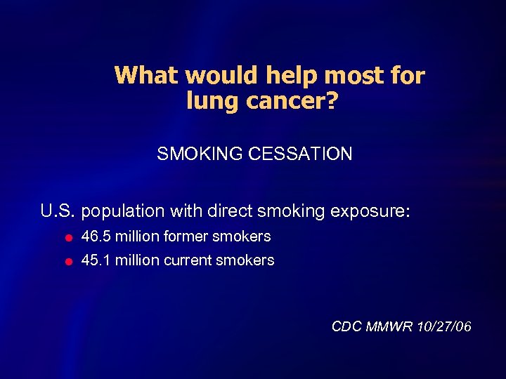 What would help most for lung cancer? SMOKING CESSATION U. S. population with direct