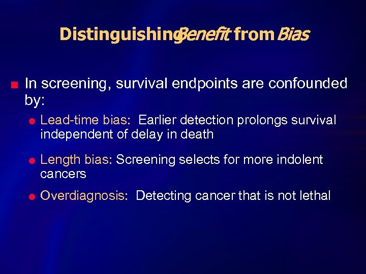 Distinguishing Benefit from Bias n In screening, survival endpoints are confounded by: l l
