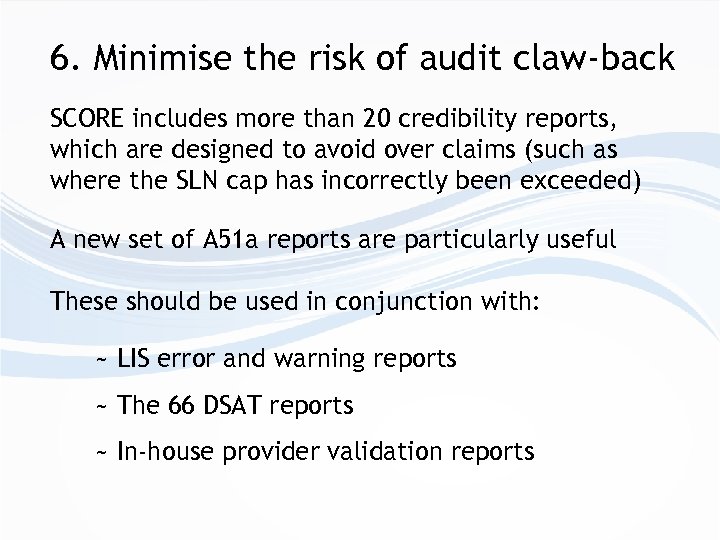 6. Minimise the risk of audit claw-back SCORE includes more than 20 credibility reports,