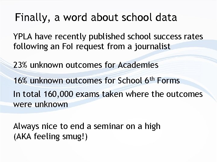 Finally, a word about school data YPLA have recently published school success rates following
