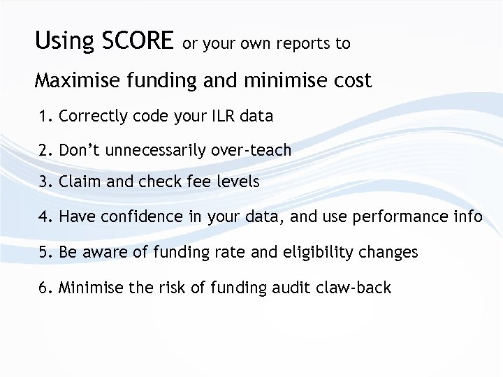 Using SCORE or your own reports to Maximise funding and minimise cost 1. Correctly