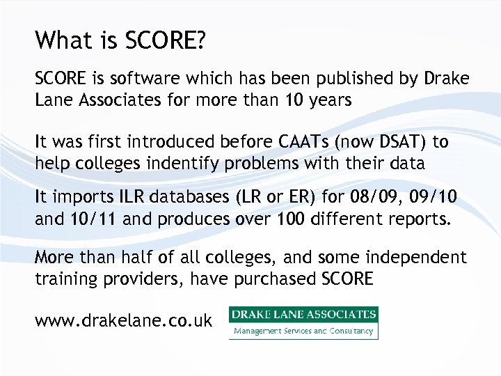 What is SCORE? SCORE is software which has been published by Drake Lane Associates