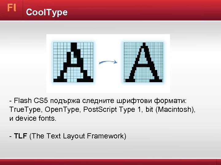 Cool. Type - Flash CS 5 подържа следните шрифтови формати: True. Type, Open. Type,