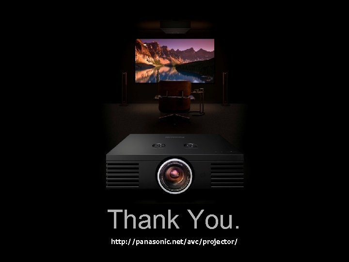 Thank You. http: //panasonic. net/avc/projector/ 