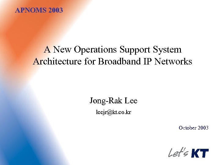 APNOMS 2003 A New Operations Support System Architecture for Broadband IP Networks Jong-Rak Lee