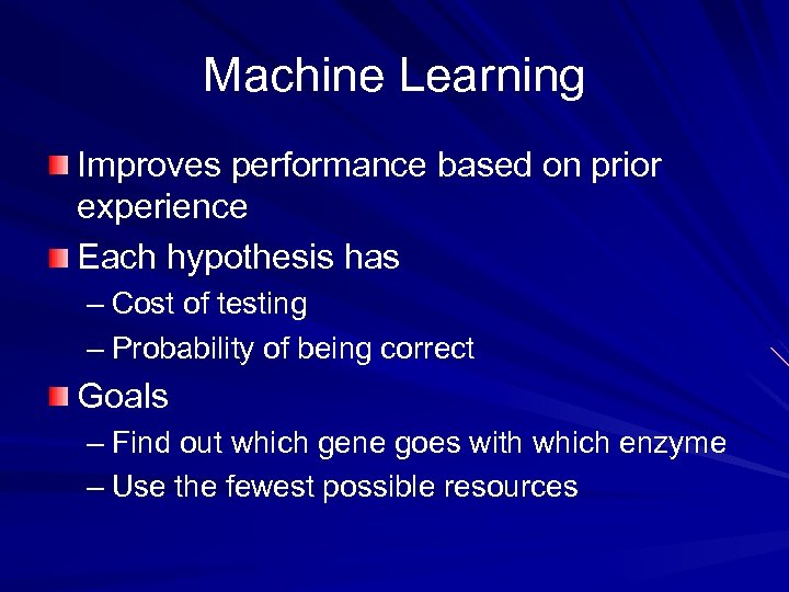 Machine Learning Improves performance based on prior experience Each hypothesis has – Cost of