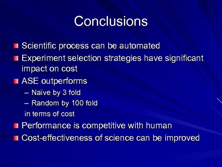 Conclusions Scientific process can be automated Experiment selection strategies have significant impact on cost