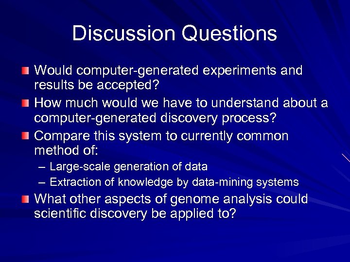 Discussion Questions Would computer-generated experiments and results be accepted? How much would we have