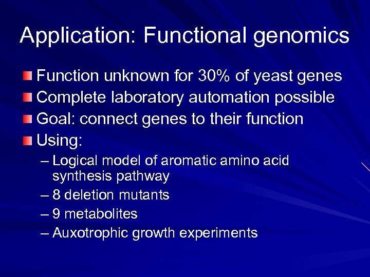 Application: Functional genomics Function unknown for 30% of yeast genes Complete laboratory automation possible