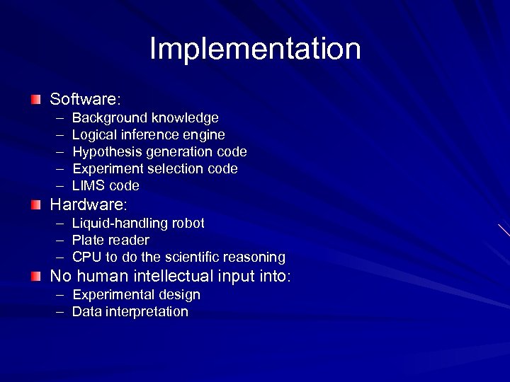Implementation Software: – – – Background knowledge Logical inference engine Hypothesis generation code Experiment