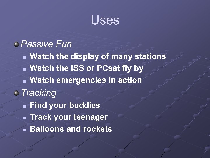 Uses Passive Fun n Watch the display of many stations Watch the ISS or