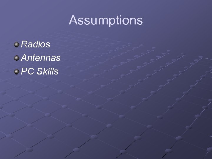 Assumptions Radios Antennas PC Skills 