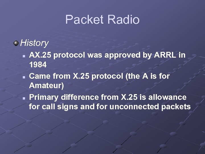 Packet Radio History n n n AX. 25 protocol was approved by ARRL in