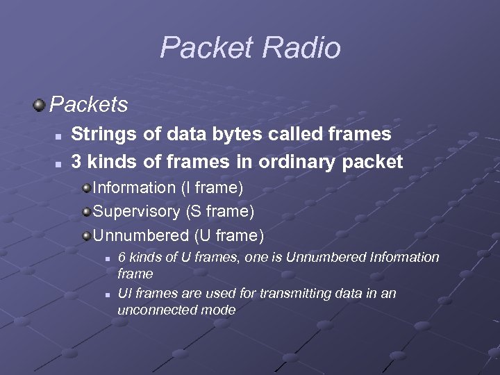 Packet Radio Packets n n Strings of data bytes called frames 3 kinds of