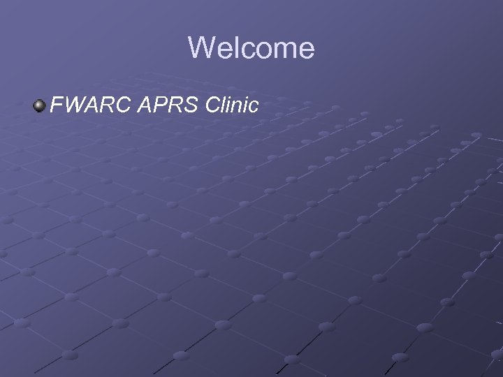 Welcome FWARC APRS Clinic 