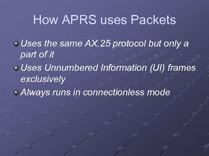 How APRS uses Packets Uses the same AX. 25 protocol but only a part