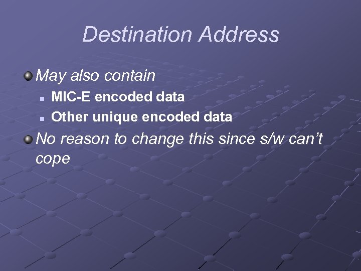Destination Address May also contain n n MIC-E encoded data Other unique encoded data