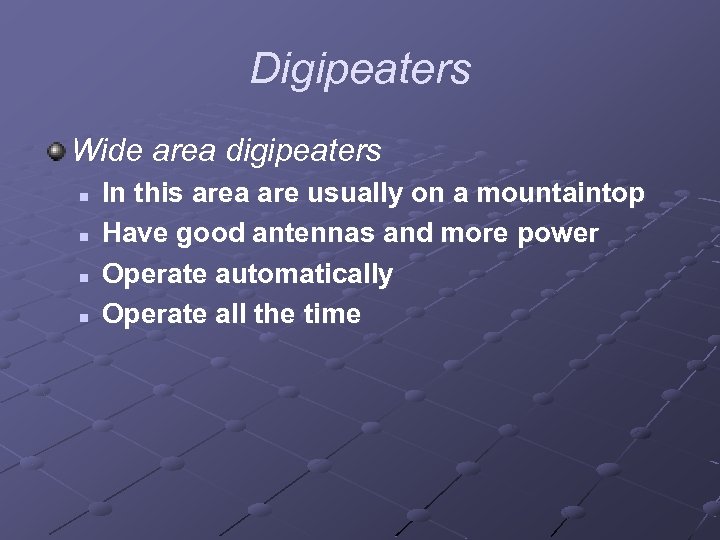 Digipeaters Wide area digipeaters n n In this area are usually on a mountaintop