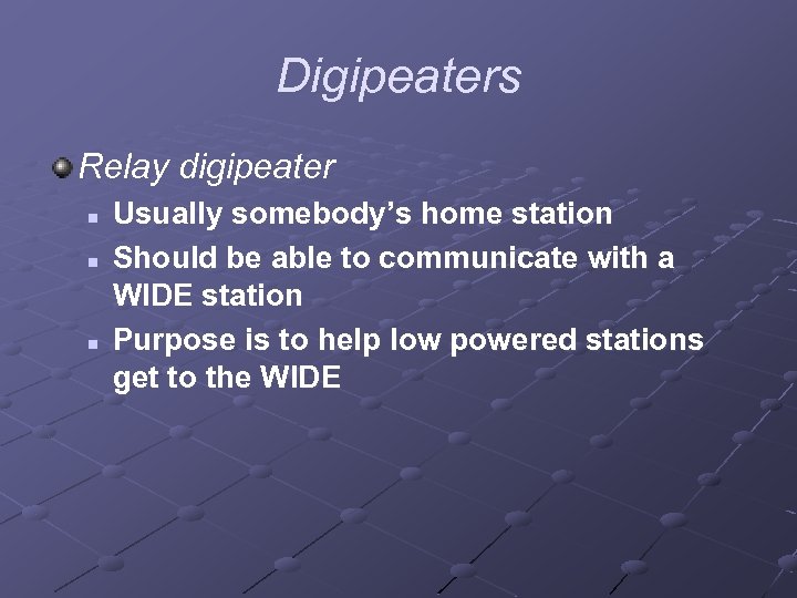 Digipeaters Relay digipeater n n n Usually somebody’s home station Should be able to