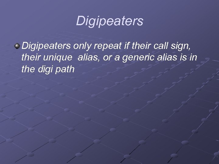 Digipeaters only repeat if their call sign, their unique alias, or a generic alias