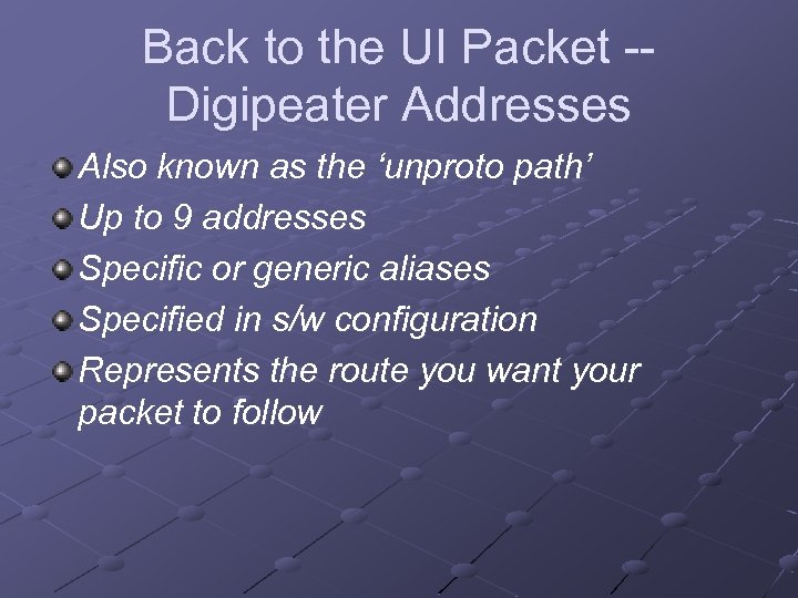 Back to the UI Packet -Digipeater Addresses Also known as the ‘unproto path’ Up
