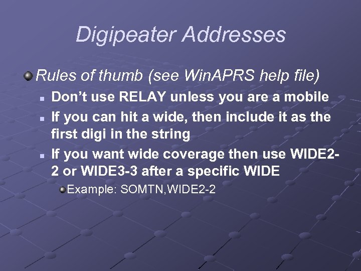 Digipeater Addresses Rules of thumb (see Win. APRS help file) n n n Don’t