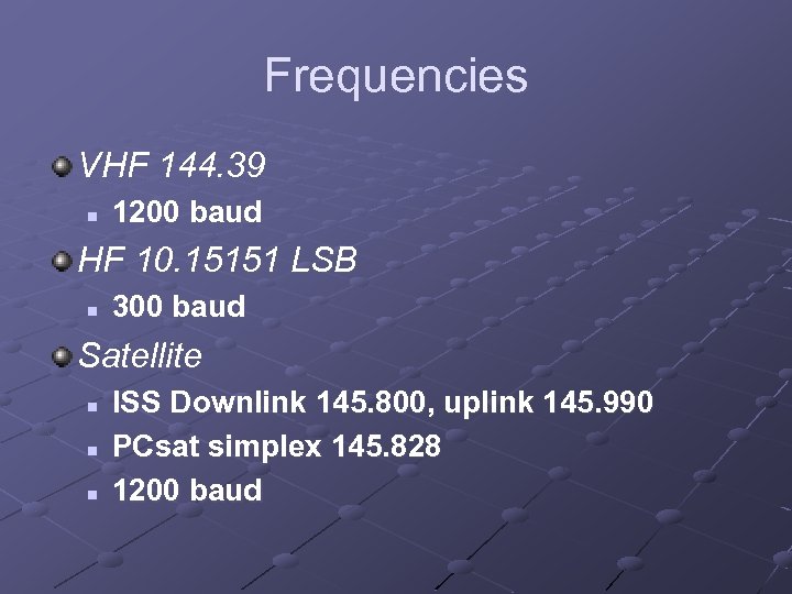 Frequencies VHF 144. 39 n 1200 baud HF 10. 15151 LSB n 300 baud