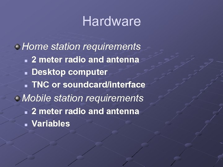 Hardware Home station requirements n n n 2 meter radio and antenna Desktop computer