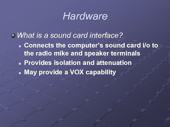 Hardware What is a sound card interface? n n n Connects the computer’s sound