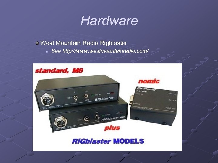 Hardware West Mountain Radio Rigblaster n See http: //www. westmountainradio. com/ 
