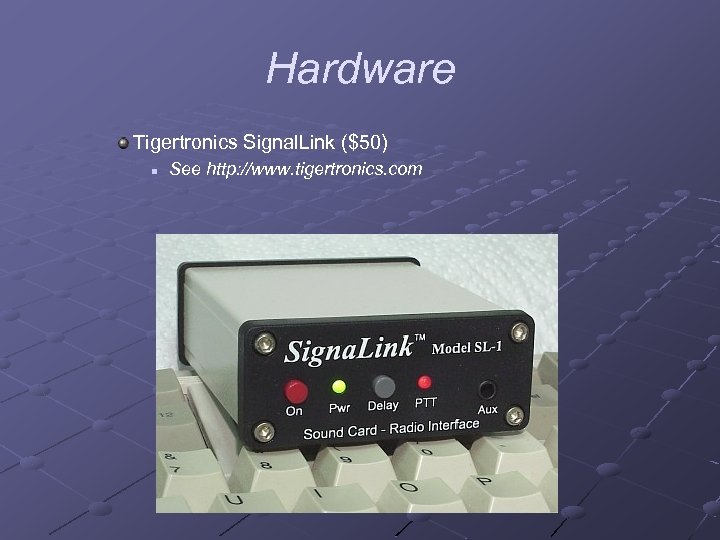 Hardware Tigertronics Signal. Link ($50) n See http: //www. tigertronics. com 