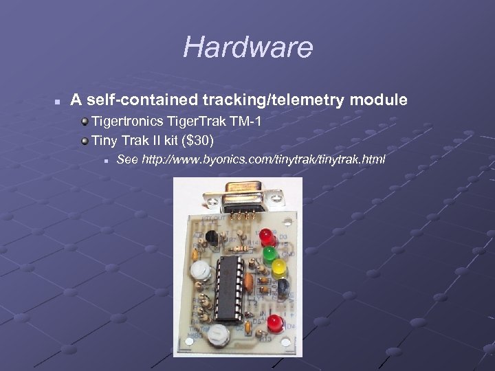 Hardware n A self-contained tracking/telemetry module Tigertronics Tiger. Trak TM-1 Tiny Trak II kit