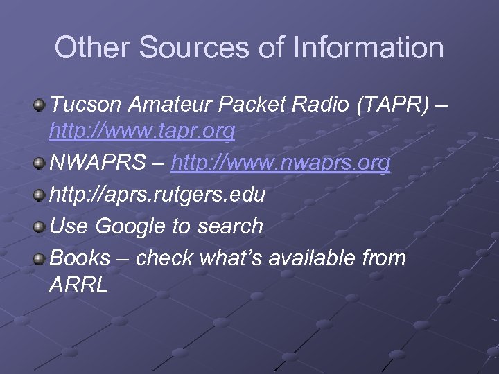 Other Sources of Information Tucson Amateur Packet Radio (TAPR) – http: //www. tapr. org
