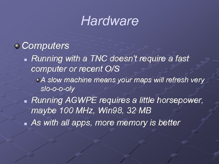 Hardware Computers n Running with a TNC doesn’t require a fast computer or recent