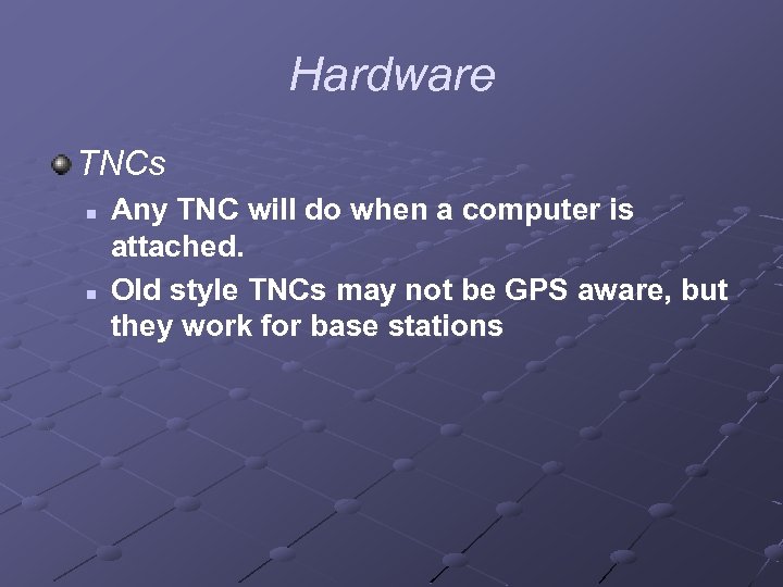 Hardware TNCs n n Any TNC will do when a computer is attached. Old