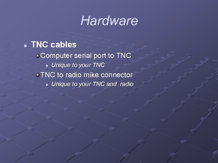 Hardware n TNC cables Computer serial port to TNC n Unique to your TNC
