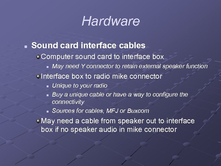 Hardware n Sound card interface cables Computer sound card to interface box n May
