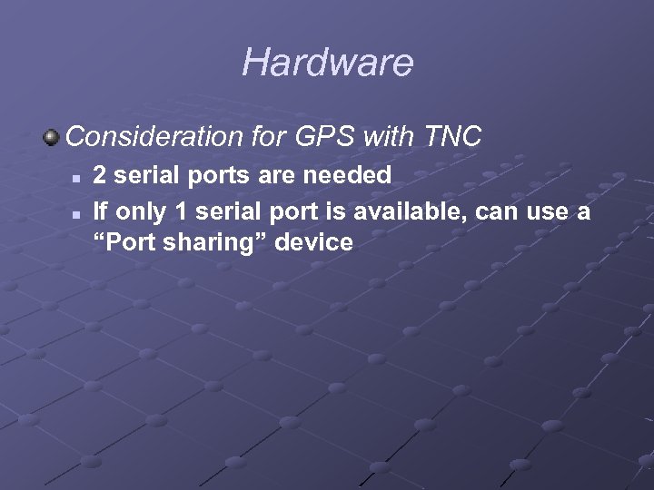 Hardware Consideration for GPS with TNC n n 2 serial ports are needed If