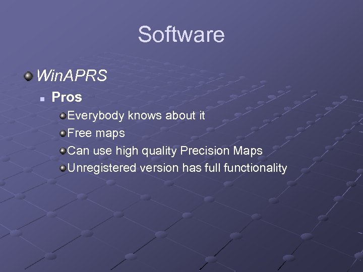 Software Win. APRS n Pros Everybody knows about it Free maps Can use high