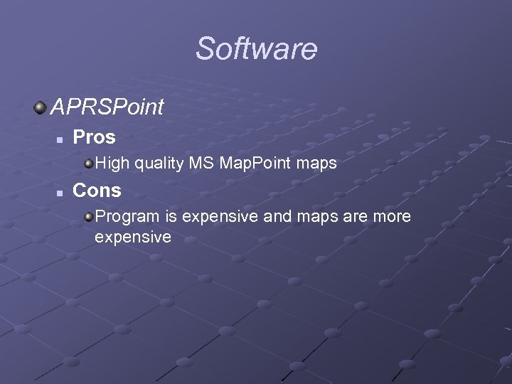 Software APRSPoint n Pros High quality MS Map. Point maps n Cons Program is