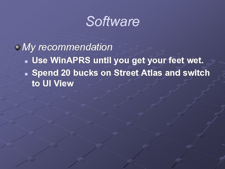 Software My recommendation n n Use Win. APRS until you get your feet wet.