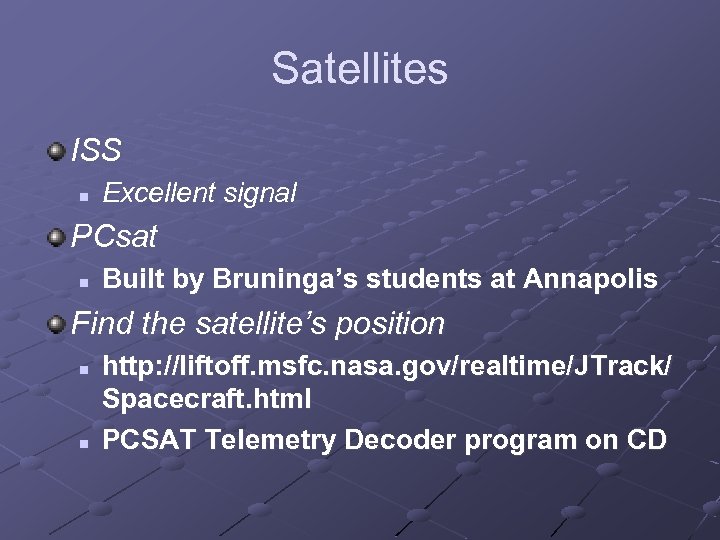 Satellites ISS n Excellent signal PCsat n Built by Bruninga’s students at Annapolis Find