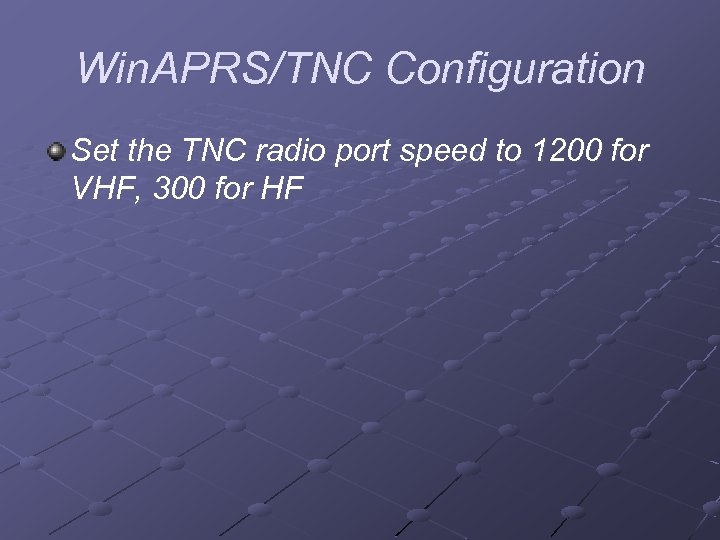 Win. APRS/TNC Configuration Set the TNC radio port speed to 1200 for VHF, 300