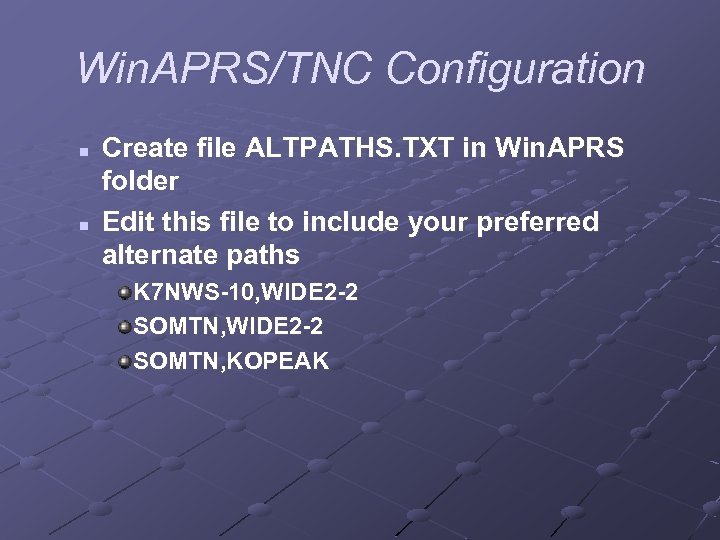 Win. APRS/TNC Configuration n n Create file ALTPATHS. TXT in Win. APRS folder Edit