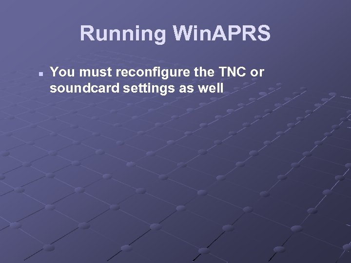 Running Win. APRS n You must reconfigure the TNC or soundcard settings as well